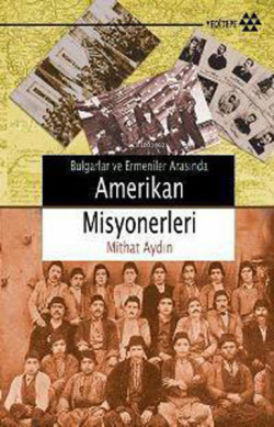 Bulgarlar ve Ermeniler Arasında Amerikan Misyonerleri - Mithat Aydın |