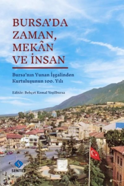 Bursa'da Zaman Mekan ve İnsan - Bursa'nın Yunan İşgalinden Kurtuluşunun 100. Yılı