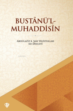 Bustanü'l Muhaddisin - Abdülaziz B. Şah Veliyullah Dehlevi | Yeni ve İ