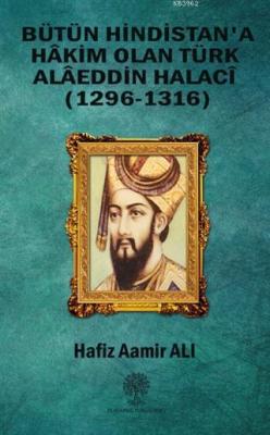 Bütün Hindistan'a Hakim Olan Türk Alaeddin Halaci; (1296-1316)