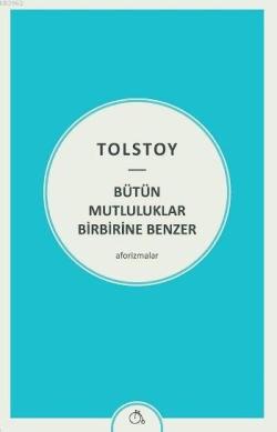 Bütün Mutluluklar Birbirine Benzer - Lev Nikolayeviç Tolstoy | Yeni ve