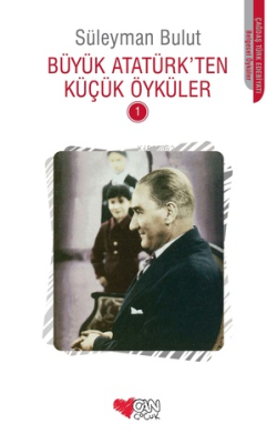 Büyük Atatürkten Küçük Öyküler 1 - Süleyman Bulut | Yeni ve İkinci El 