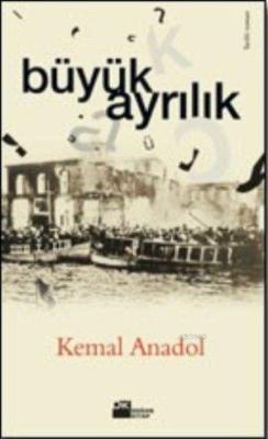 Büyük Ayrılık - Kemal Anadol | Yeni ve İkinci El Ucuz Kitabın Adresi