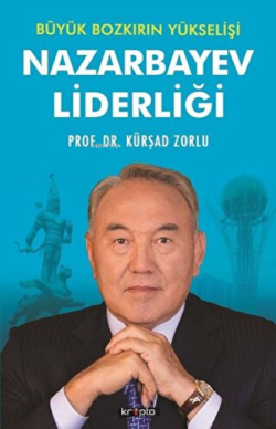 Büyük Bozkırın Yükselişi - Nazarbayev Liderliği - Kürşad Zorlu | Yeni 