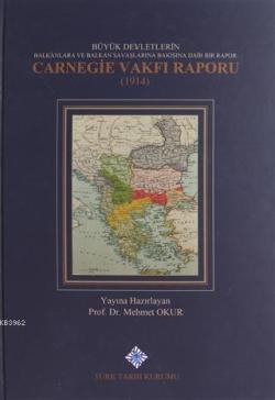 Büyük Devletlerin Balkanlara ve Balkan Savaşlarına Bakışına Dair Bir Rapor: Carnegie Vakfı Raporu 1914