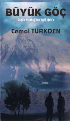 Büyük Göç Dağlık Karabağ'dan Yeşil Iğdır'a - Cemal Türkden | Yeni ve İ