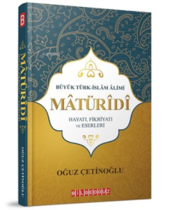 Büyük Türk İslam Alimi Maturidi Hayatı Fikriyatı ve Eserleri - Oğuz Çe
