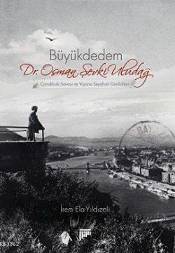 Büyükdedem Dr. Osman Şevki Uludağ; Çanakkale Savaşı ve Viyana Seyahati Günlükleri