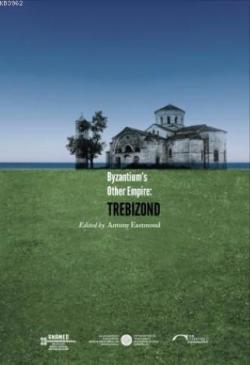 Byzantium's Other Empire: Trebizond - Antony Eastmond- | Yeni ve İkinc