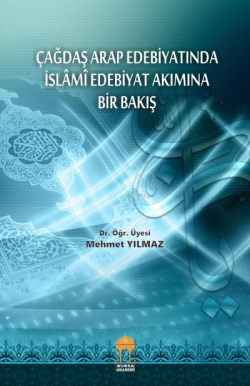 Çağdaş Arap Edebiyatında İslami Edebiyat Akımına Bir Bakış - Mehmet Yı