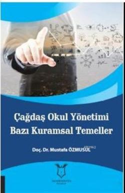 Çağdaş Okul Yönetimi Bazı Kuramsal Temeller - Mustafa Özmusul | Yeni v