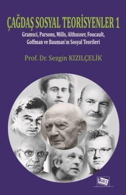 Çağdaş Sosyal Teorisyenler 1; Gramsci,Parsons,Mills,Foucault,Goffman ve Bauman'ın Sosyal TeoriLERİ