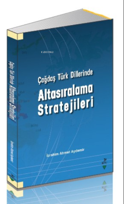 Çağdaş Türk Dillerinde Altasıralama Stratejileri - İbrahim Ahmet Aydem