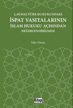 Çağdaş Türk Hukukundaki İspat Vasıtalarının İslam Hukuku Açısından Değ