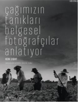 Çağımızın Tanıkları Belgesel Fotoğrafçılar Anlatıyor - Ken Light | Yen