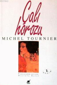 Çalı Horozu - Michel Tournier | Yeni ve İkinci El Ucuz Kitabın Adresi