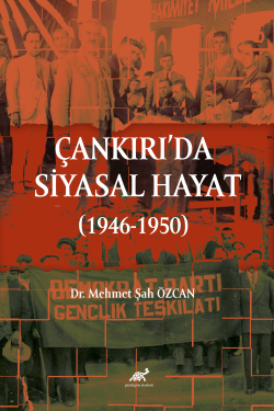 Çankırı’da Siyasal Hayat (1946-1950) - Mehmet Şah Özcan | Yeni ve İkin