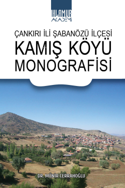 Çankırılı İli Şabanözü İlçesi Kamış Köyü Monografisi