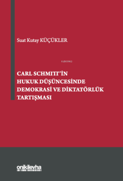 Carl Schmitt'in Hukuk Düşüncesinde Demokrasi ve Diktatörlük Tartışması