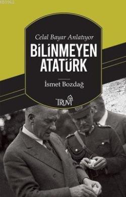 Celal Bayar Anlatıyor Bilinmeyen Atatürk