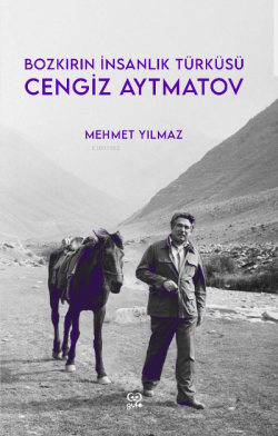 Cengiz Aytmatov - Bozkırın İnsanlık Türküsü - Mehmet Yılmaz | Yeni ve 