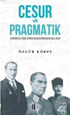 Cesur ve Pragmatik; Atatürk ve Türk Stratejik Kültüründeki İnce Ayar