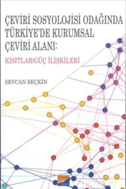 Çeviri Sosyolojisi Odağında Türkiye’de Kurumsal Çeviri Alanı: Kısıtlar/Güç İlişkileri