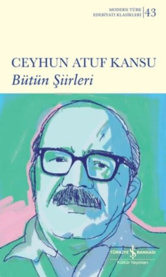Ceyhun Atuf Kansu - Bütün Şiirleri - Modern Türk Edebiyatı Klasikleri 43