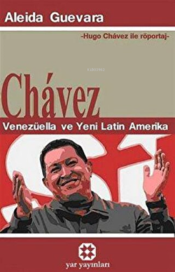 Chavez Venezüella ve Yeni Latin Amerika