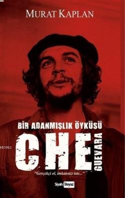 Che Guevara Bir Adanmışlık Öyküsü - Murat Kaplan | Yeni ve İkinci El U