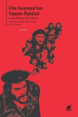 Che Guevara'nın Yaşam Öyküsü - Lucia Alvarez de Toledo | Yeni ve İkinc