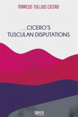 Cicero'nun Tusculan Tartışmaları - Marcus Tullius Cicero | Yeni ve İki