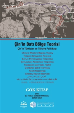 Çin’in Batı Bölge Teorisi;Çin’in Türkistan ve Türkiye Politikası - Gök Kitap