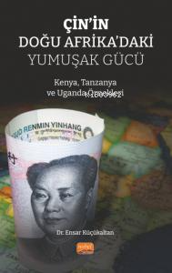 Çin'in Doğu Afrika'daki Yumuşak Gücü;Kenya, Tanzanya ve Uganda Örnekleri
