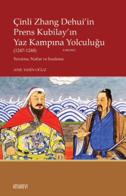Çinli Zhang Dehui’in Prens Kubilay’ın Yaz Kampına Yolculuğu  (1247-1248) Tercüme, Notlar ve İnceleme