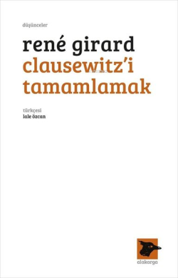 Clausewitz'i Tamamlamak - Rene Girard | Yeni ve İkinci El Ucuz Kitabın