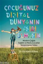 Çocuğunuz Dijital Dünyanın Esiri Olmasın - Elizabeth Kilbey | Yeni ve 