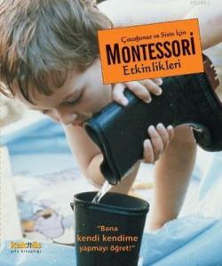 Çocuğunuz ve Sizin İçin Montessori Etkinlikleri; Bana Kendi Kendime Yapmayı Öğret
