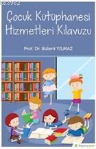 Çocuk Kütüphanesi Hizmetleri Kılavuzu - Bülent Yılmaz | Yeni ve İkinci