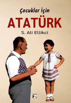 Çocuklar İçin Atatürk - S. Ali Ellikci | Yeni ve İkinci El Ucuz Kitabı