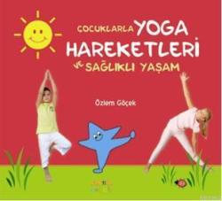 Çocuklarla Yoga Hareketleri ve Sağlıklı Yaşam - Özlem Göçek | Yeni ve 