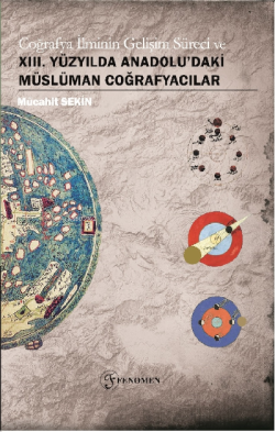 Coğrafya İlminin Gelişim Süreci Ve XIII. Yüzyılda Anadolu'da Müslüman Coğrafyacılar