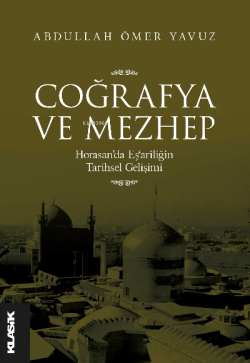 Coğrafya ve Mezhep Horasan’da Eş‘arîliğin Tarihsel Gelişimi