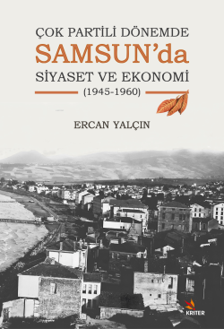 Çok Partili Dönemde Samsun’da Siyaset ve Ekonomi (1945-1960) - Ercan Y