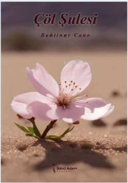 Çöl Şulesi - Bahtinur Cano | Yeni ve İkinci El Ucuz Kitabın Adresi