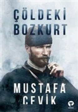 Çöldeki Bozkurt - Mustafa Çevik | Yeni ve İkinci El Ucuz Kitabın Adres