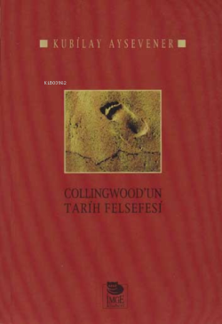Collingwood'un Tarih Felsefesi - Kubilay Aysevener | Yeni ve İkinci El