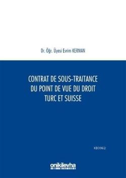 Contrat De Sous-Traitance Du Point De Vue Du Droit Turc Et Suisse - Ev