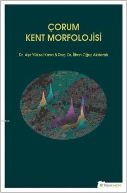 Çorum Kent Morfolojisi - İlhan Oğuz Akdemir | Yeni ve İkinci El Ucuz K