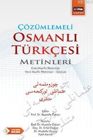 Çözümlemeli Osmanlı Türkçesi Metinleri; Eski Harfli Metinler - Yeni Harfli Metinler - Sözlük